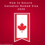 How to Secure the Canadian Nomad Visa 2025 in 7 Steps