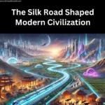 7 Ways the Silk Road Shaped Modern Civilization